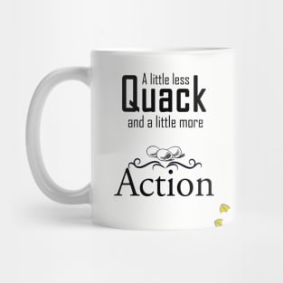 Less Quack, More Action Mug